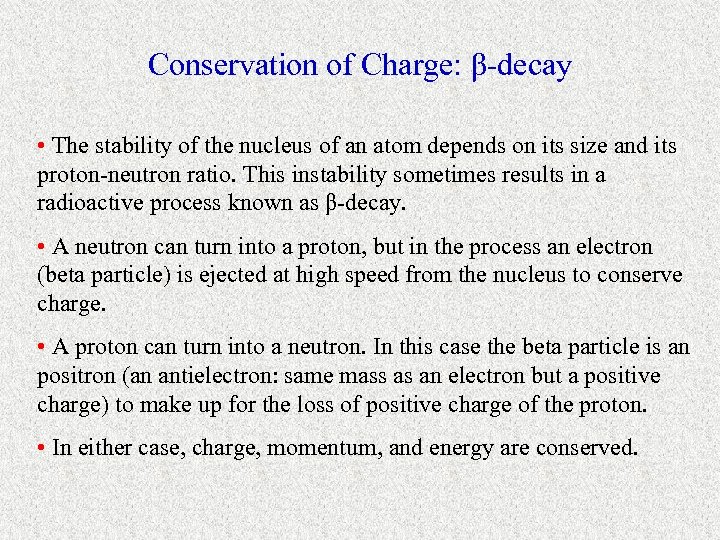 Conservation of Charge: β-decay • The stability of the nucleus of an atom depends