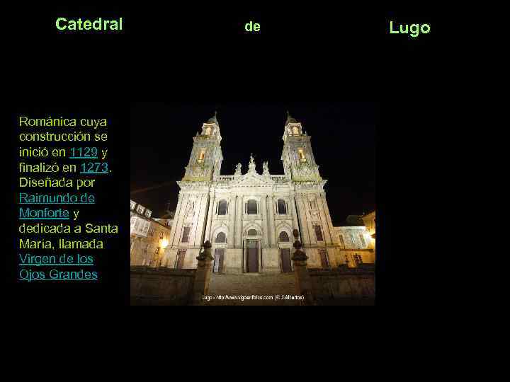 Catedral Románica cuya construcción se inició en 1129 y finalizó en 1273. Diseñada por