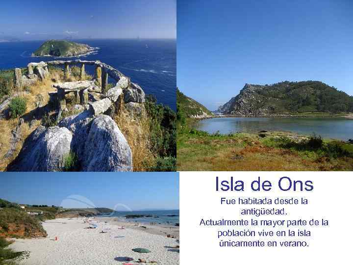 Isla de Ons Fue habitada desde la antigüedad. Actualmente la mayor parte de la