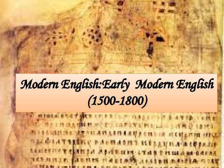 Modern English: Early Modern English (1500 -1800) 