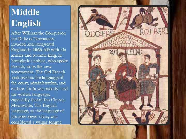 Middle English After William the Conqueror, the Duke of Normandy, invaded and conquered England