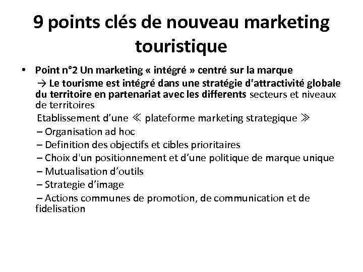 9 points clés de nouveau marketing touristique • Point n° 2 Un marketing «