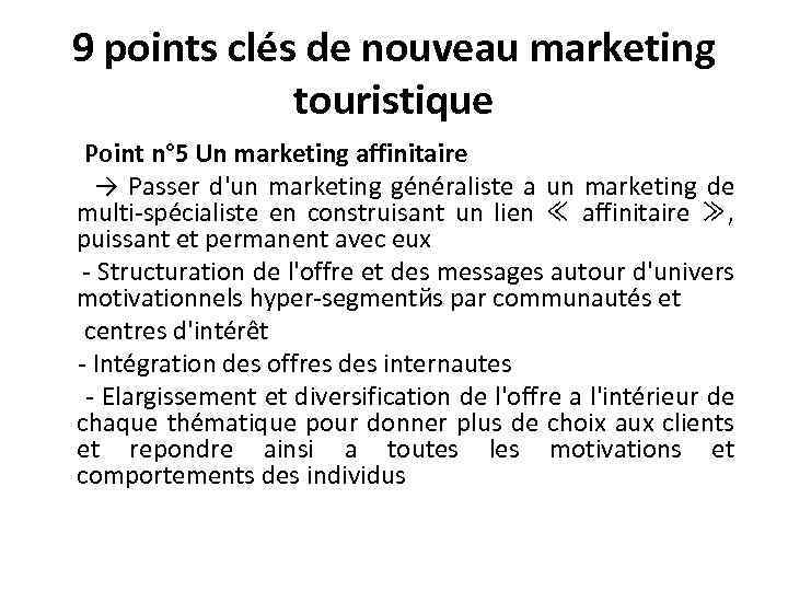 9 points clés de nouveau marketing touristique Point n° 5 Un marketing affinitaire →