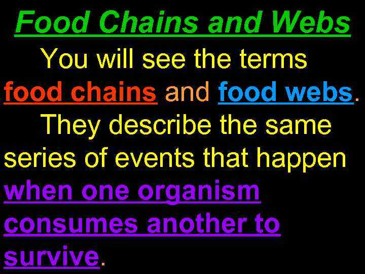 Food Chains and Webs You will see the terms food chains and food webs.