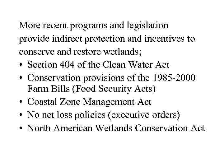 More recent programs and legislation provide indirect protection and incentives to conserve and restore