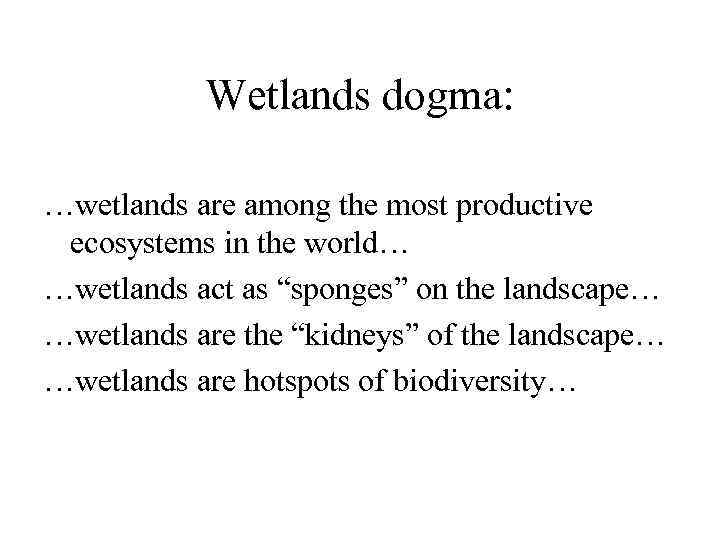 Wetlands dogma: …wetlands are among the most productive ecosystems in the world… …wetlands act