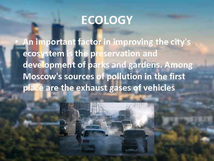 ECOLOGY • An important factor in improving the city's ecosystem is the preservation and