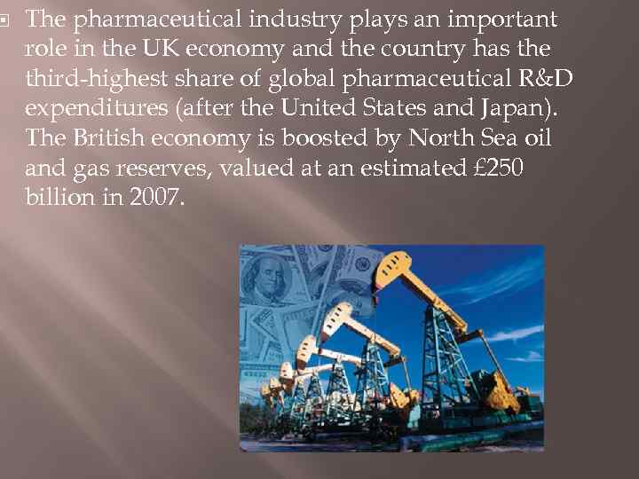  The pharmaceutical industry plays an important role in the UK economy and the