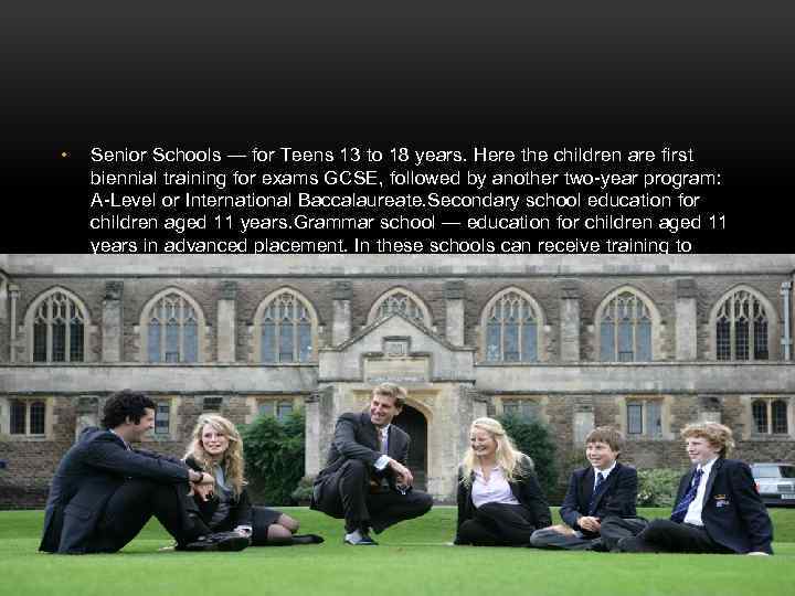  • Senior Schools — for Teens 13 to 18 years. Here the children