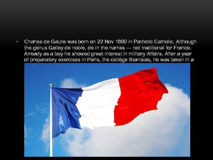  • Charles de Gaulle was born on 22 Nov 1890 in Patriotic Catholic.