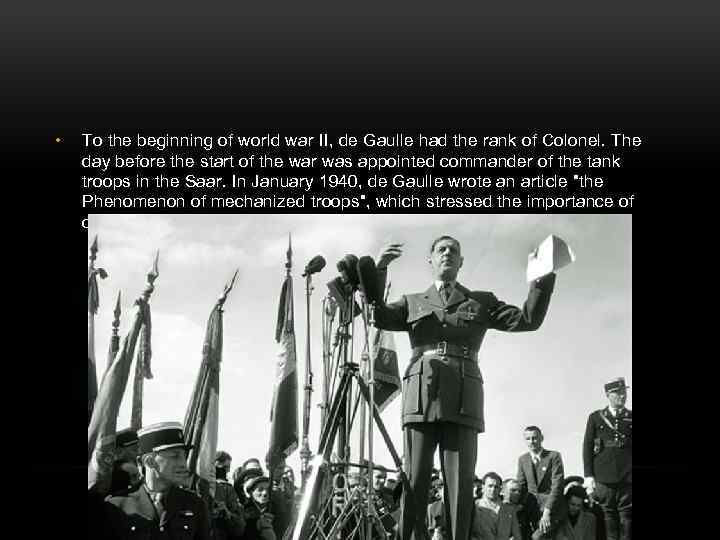  • To the beginning of world war II, de Gaulle had the rank