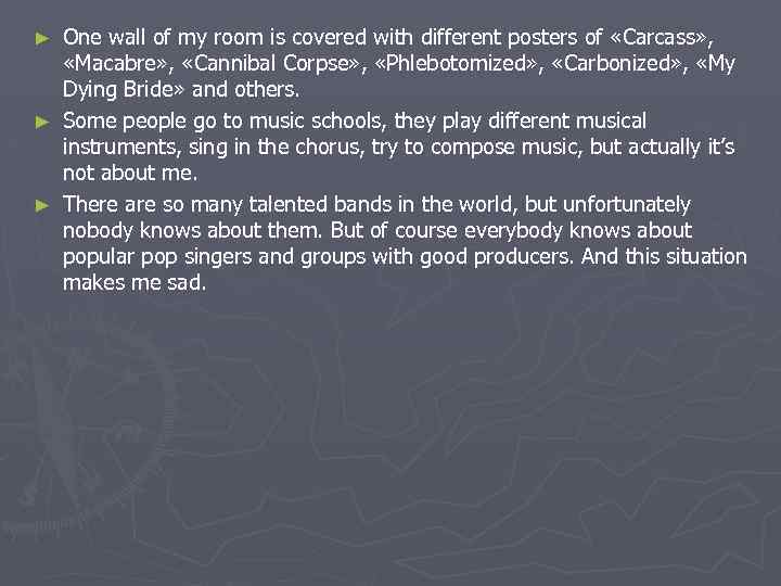 One wall of my room is covered with different posters of «Carcass» , «Macabre»