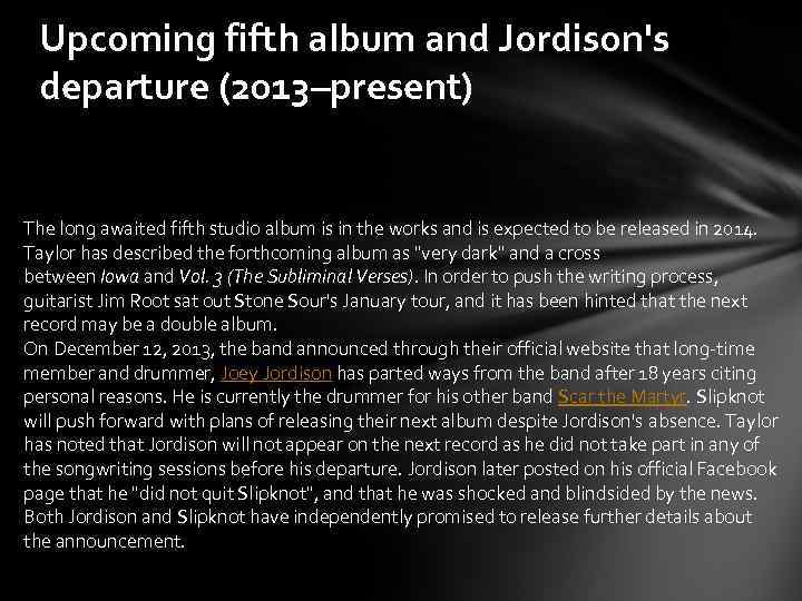 Upcoming fifth album and Jordison's departure (2013–present) The long awaited fifth studio album is