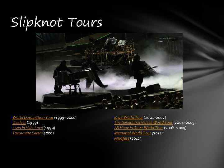 Slipknot Tours • World Domination Tour (1999– 2000) • Ozzfest (1999) • Livin la