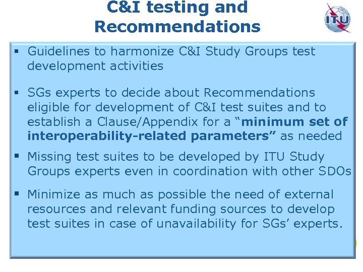 C&I testing and Recommendations § Guidelines to harmonize C&I Study Groups test development activities