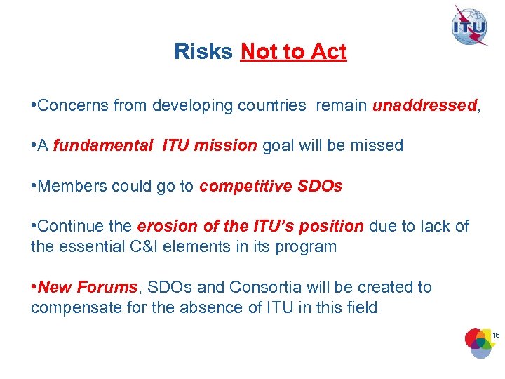 Risks Not to Act • Concerns from developing countries remain unaddressed, • A fundamental