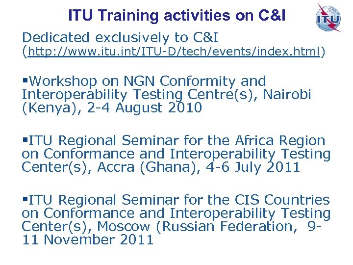 ITU Training activities on C&I Dedicated exclusively to C&I (http: //www. itu. int/ITU-D/tech/events/index. html)