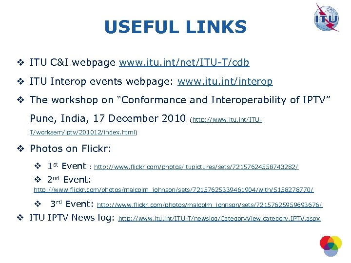 USEFUL LINKS v ITU C&I webpage www. itu. int/net/ITU-T/cdb v ITU Interop events webpage: