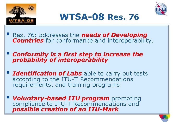 WTSA-08 Res. 76 § Res. 76: addresses the needs of Developing Countries for conformance