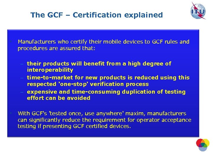 The GCF – Certification explained • Manufacturers who certify their mobile devices to GCF