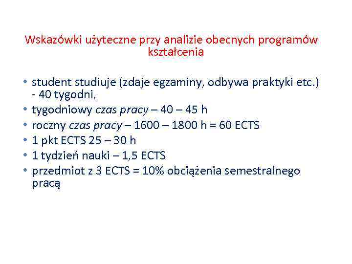 Wskazówki użyteczne przy analizie obecnych programów kształcenia • student studiuje (zdaje egzaminy, odbywa praktyki