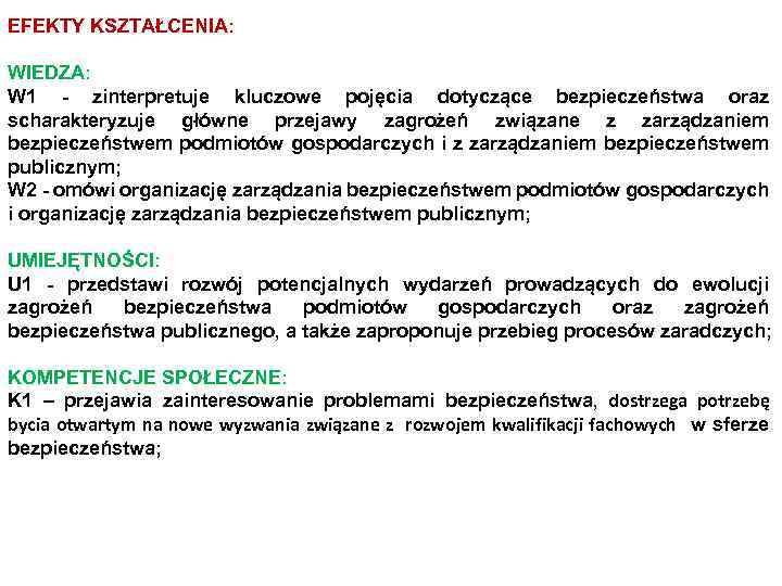 EFEKTY KSZTAŁCENIA: WIEDZA: W 1 - zinterpretuje kluczowe pojęcia dotyczące bezpieczeństwa oraz scharakteryzuje główne