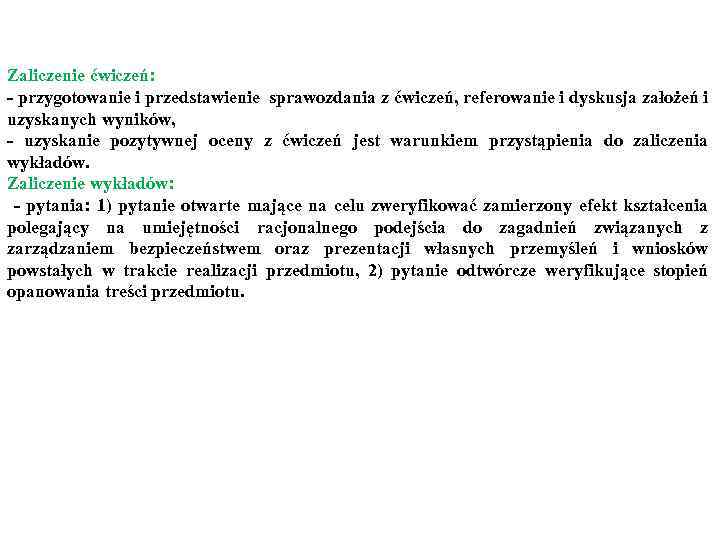 Zaliczenie ćwiczeń: - przygotowanie i przedstawienie sprawozdania z ćwiczeń, referowanie i dyskusja założeń i