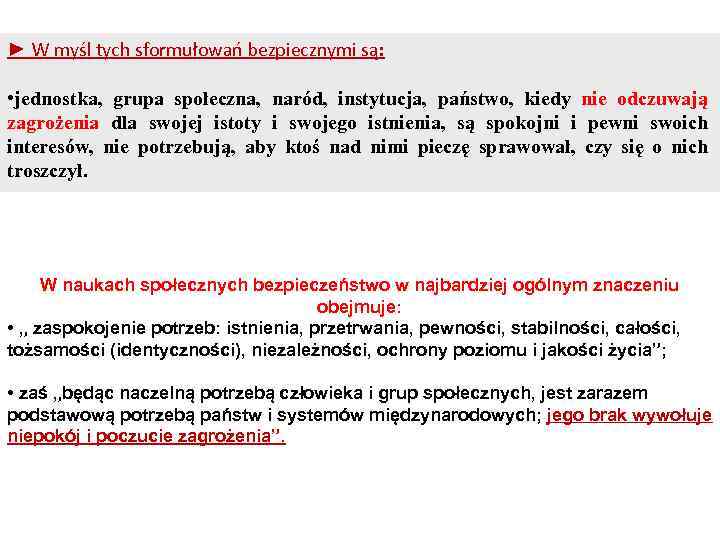 ► W myśl tych sformułowań bezpiecznymi są: • jednostka, grupa społeczna, naród, instytucja, państwo,