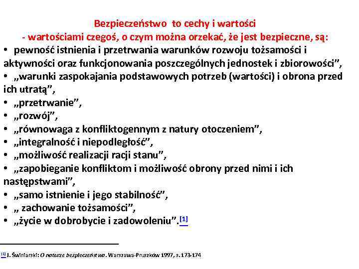 Bezpieczeństwo to cechy i wartości - wartościami czegoś, o czym można orzekać, że jest