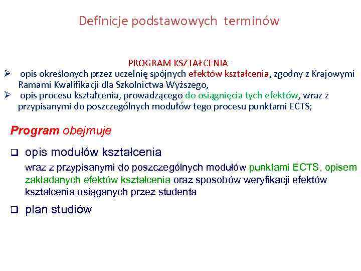 Definicje podstawowych terminów PROGRAM KSZTAŁCENIA Ø opis określonych przez uczelnię spójnych efektów kształcenia, zgodny