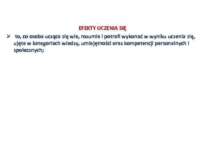 EFEKTY UCZENIA SIĘ Ø to, co osoba ucząca się wie, rozumie i potrafi wykonać