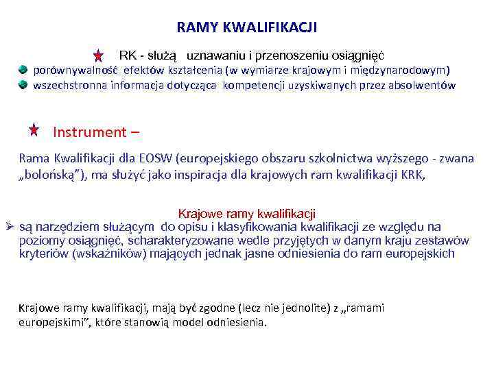 RAMY KWALIFIKACJI RK - służą uznawaniu i przenoszeniu osiągnięć porównywalność efektów kształcenia (w wymiarze