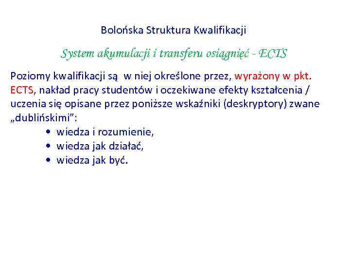 Bolońska Struktura Kwalifikacji System akumulacji i transferu osiągnięć - ECTS Poziomy kwalifikacji są w