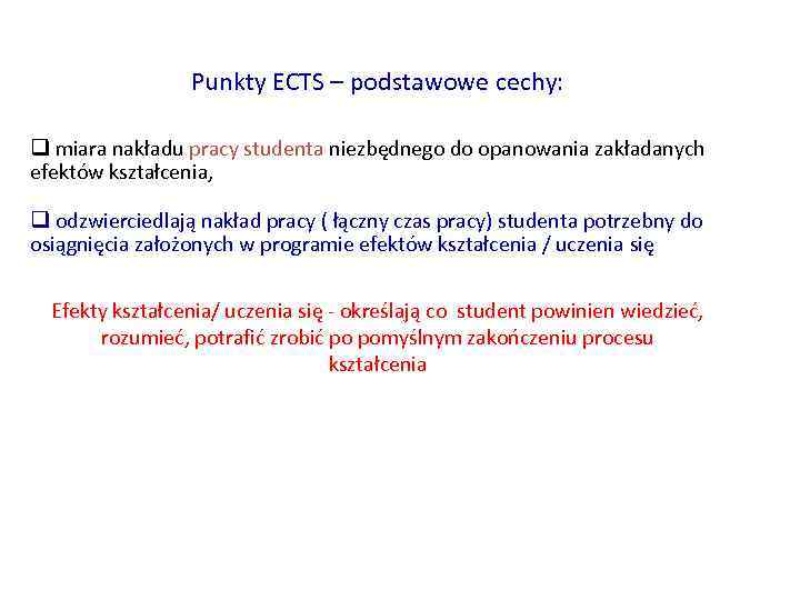Punkty ECTS – podstawowe cechy: q miara nakładu pracy studenta niezbędnego do opanowania zakładanych