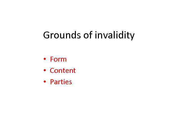 Grounds of invalidity • Form • Content • Parties 