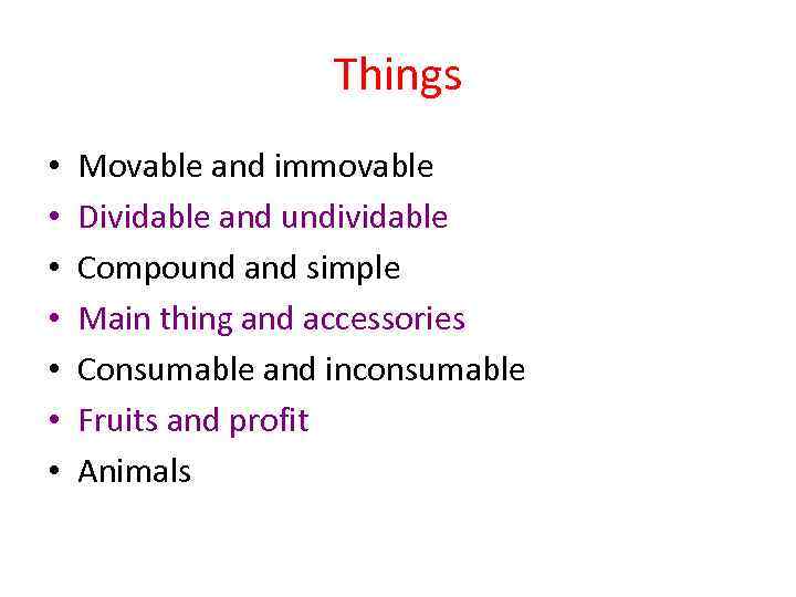 Things • • Movable and immovable Dividable and undividable Compound and simple Main thing