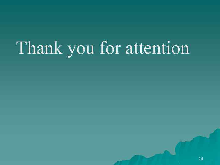Thank you for attention 13 