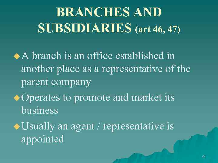 BRANCHES AND SUBSIDIARIES (art 46, 47) u A branch is an office established in