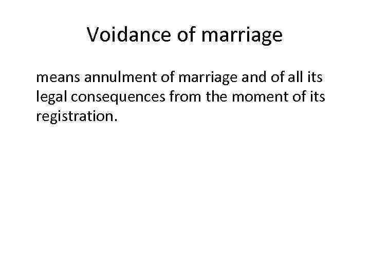 Voidance of marriage means annulment of marriage and of all its legal consequences from