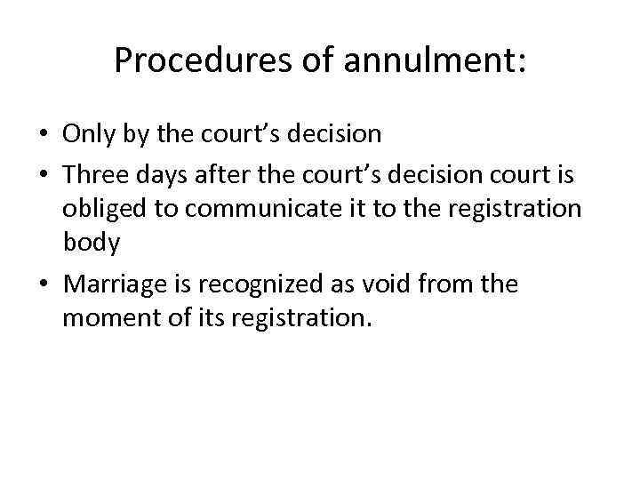 Procedures of annulment: • Only by the court’s decision • Three days after the