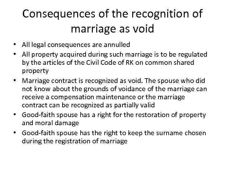 Consequences of the recognition of marriage as void • All legal consequences are annulled