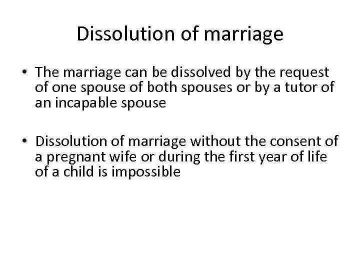 Dissolution of marriage • The marriage can be dissolved by the request of one