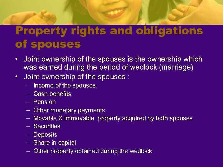 Property rights and obligations of spouses • Joint ownership of the spouses is the