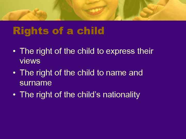Rights of a child • The right of the child to express their views
