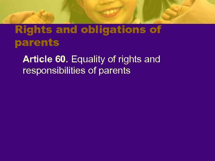 Rights and obligations of parents Article 60. Equality of rights and responsibilities of parents