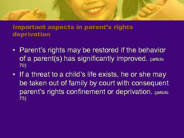 Important aspects in parent’s rights deprivation • Parent’s rights may be restored if the