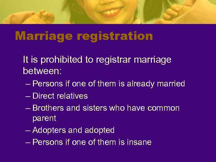 Marriage registration It is prohibited to registrar marriage between: – Persons if one of