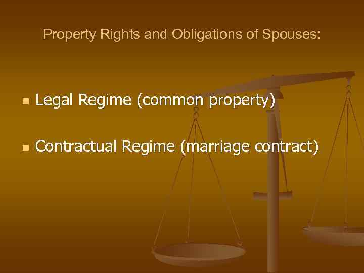 Property Rights and Obligations of Spouses: n Legal Regime (common property) n Contractual Regime