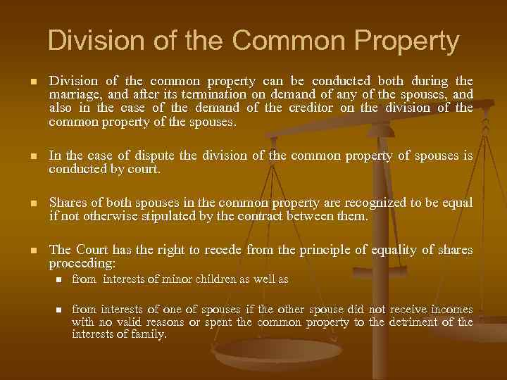 Division of the Common Property n Division of the common property can be conducted