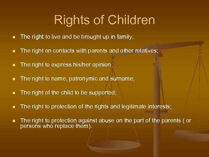 Rights of Children n The right to live and be brought up in family;